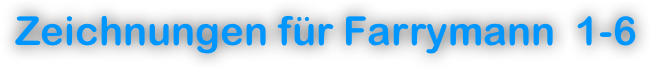 Zeichnungen für Farrymann  1-6